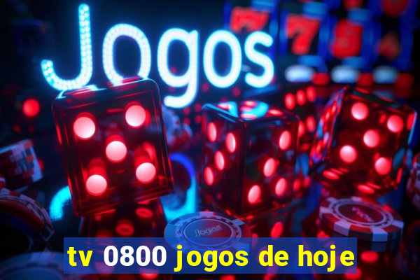 tv 0800 jogos de hoje