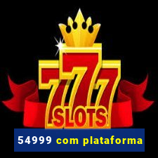 54999 com plataforma