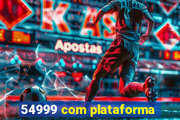 54999 com plataforma