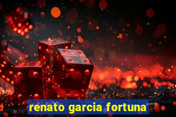 renato garcia fortuna