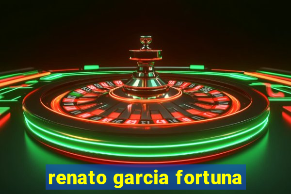 renato garcia fortuna