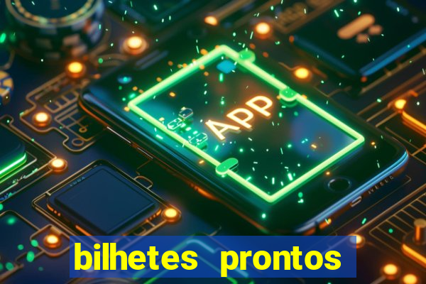 bilhetes prontos para hoje