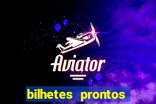 bilhetes prontos para hoje