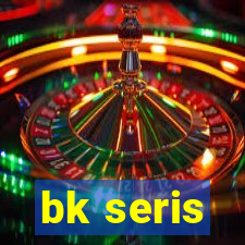 bk seris