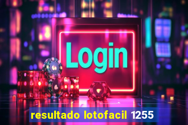 resultado lotofacil 1255