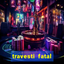 travesti fatal porto alegre