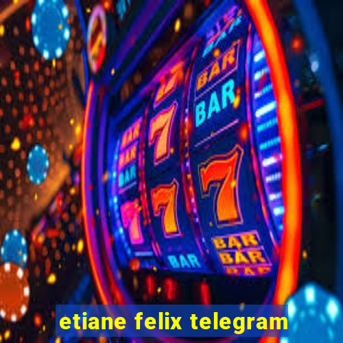 etiane felix telegram