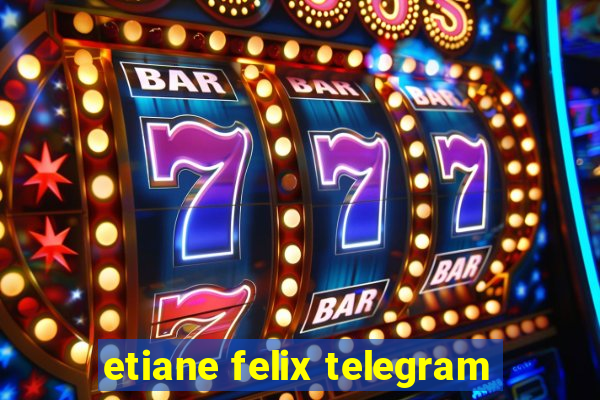 etiane felix telegram