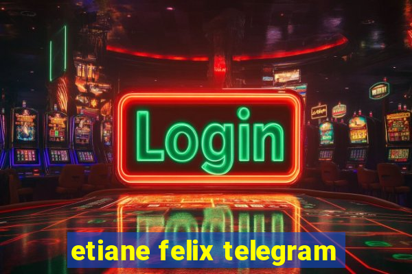 etiane felix telegram