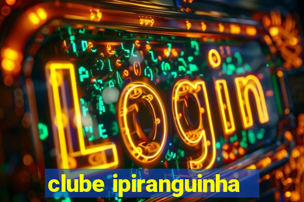 clube ipiranguinha