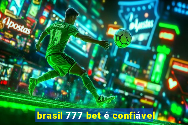 brasil 777 bet é confiável