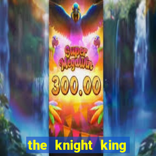 the knight king who returned with a god wiki