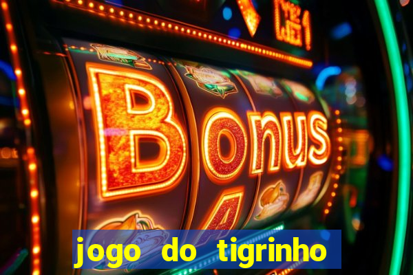 jogo do tigrinho oficial como jogar