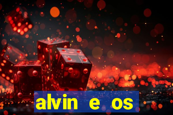 alvin e os esquilos 3 filme completo dublado