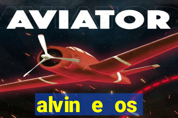 alvin e os esquilos 3 filme completo dublado