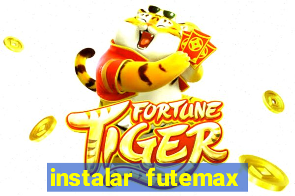 instalar futemax futebol ao vivo