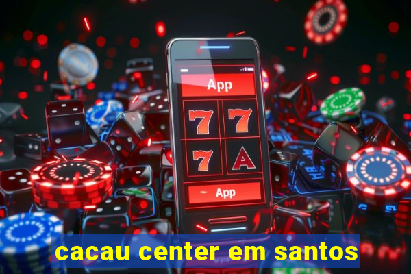 cacau center em santos