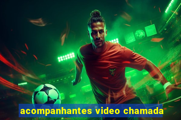 acompanhantes video chamada