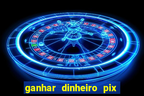 ganhar dinheiro pix de verdade bingo