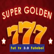 fut tv 3.0 futebol ao vivo