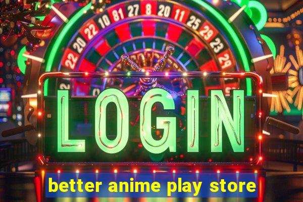 better anime play store