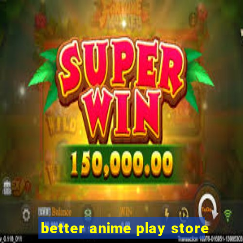 better anime play store