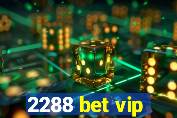 2288 bet vip