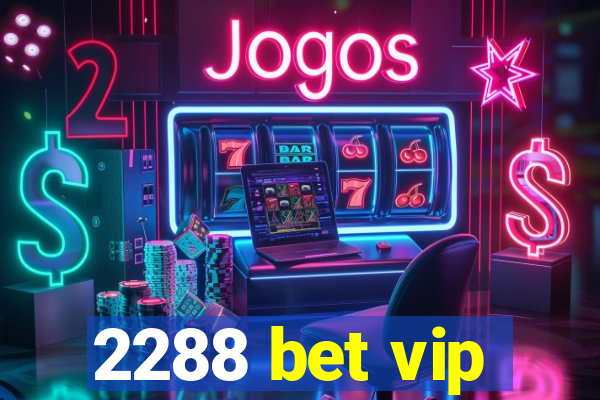 2288 bet vip