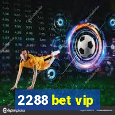 2288 bet vip