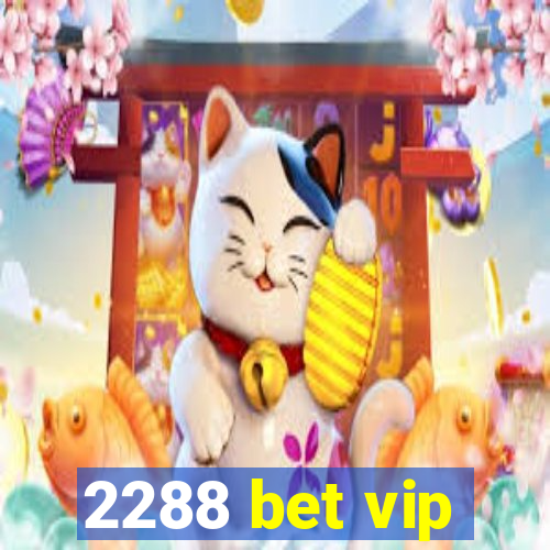 2288 bet vip