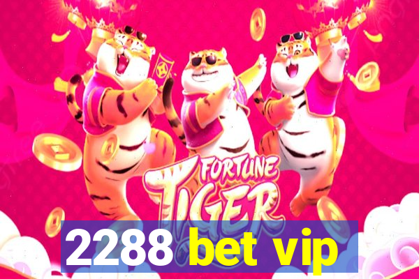 2288 bet vip