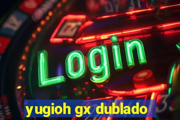 yugioh gx dublado