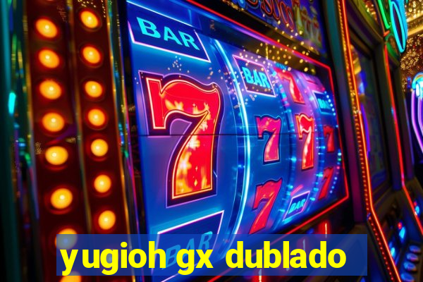 yugioh gx dublado