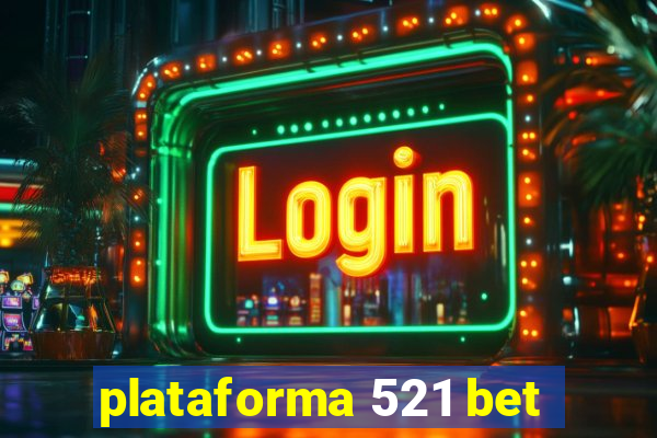 plataforma 521 bet