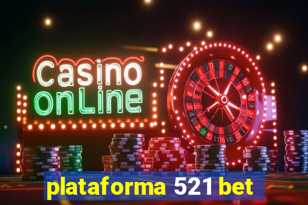 plataforma 521 bet