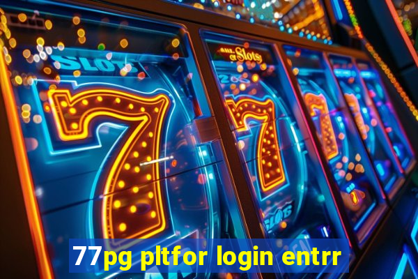 77pg pltfor login entrr