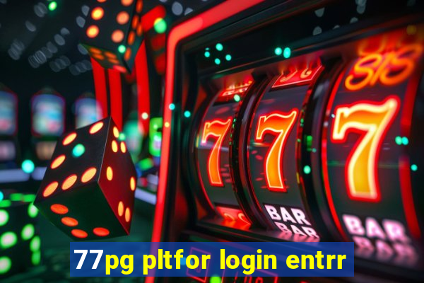 77pg pltfor login entrr