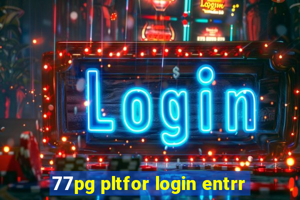 77pg pltfor login entrr