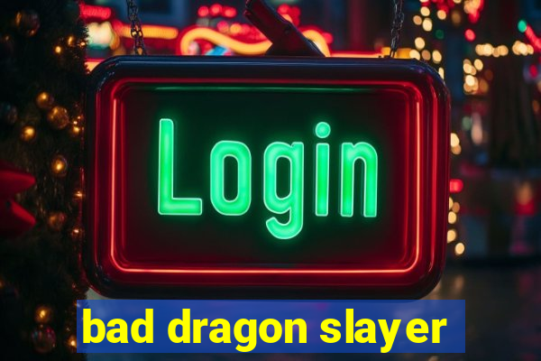 bad dragon slayer