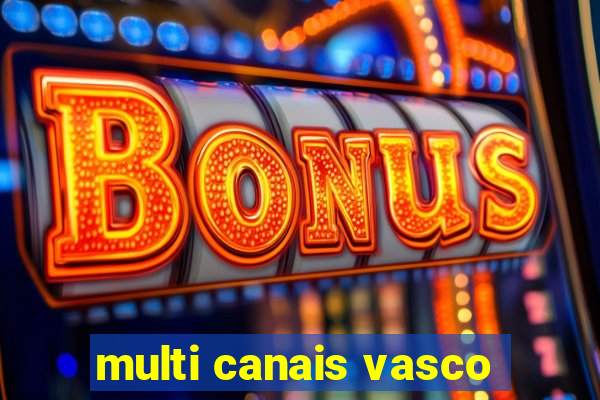 multi canais vasco