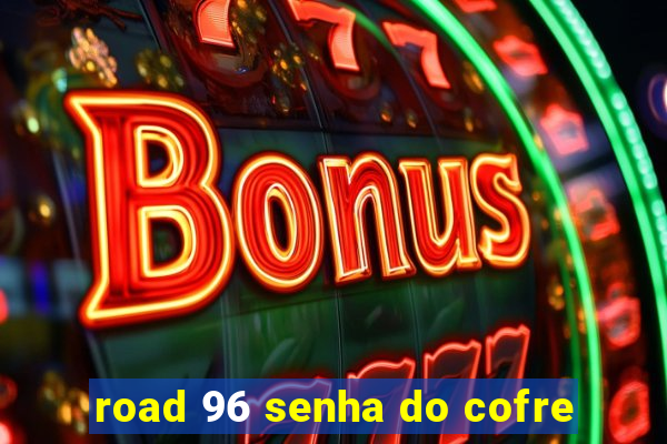 road 96 senha do cofre