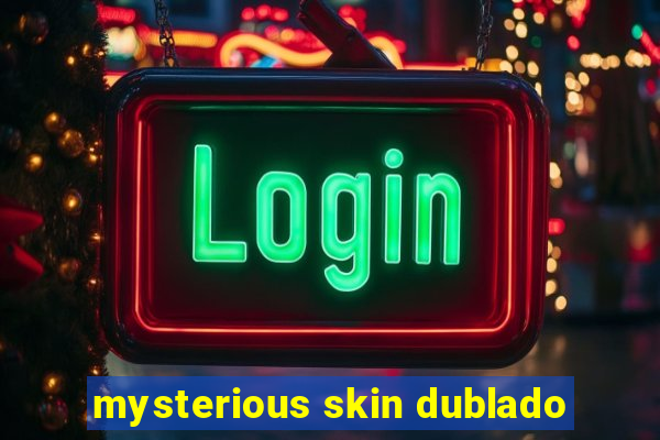 mysterious skin dublado