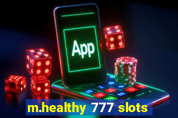 m.healthy 777 slots