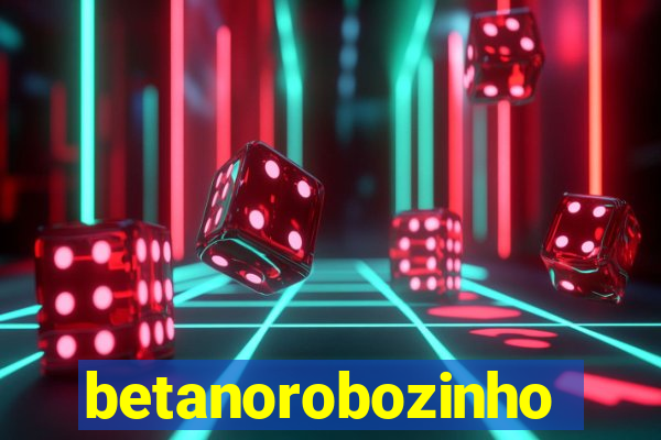 betanorobozinho