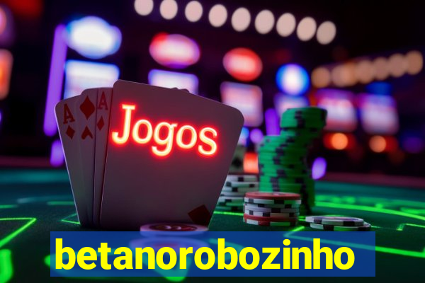 betanorobozinho