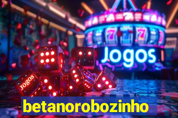 betanorobozinho