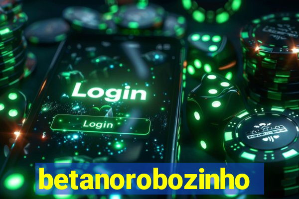 betanorobozinho