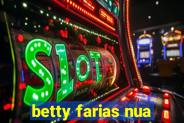 betty farias nua