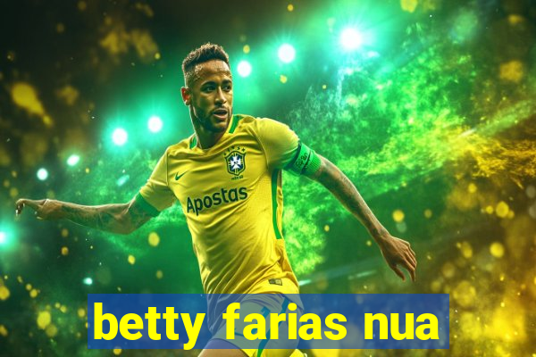 betty farias nua