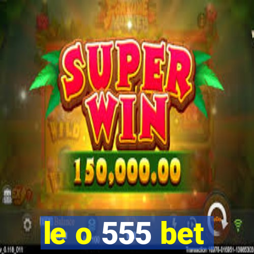 le o 555 bet